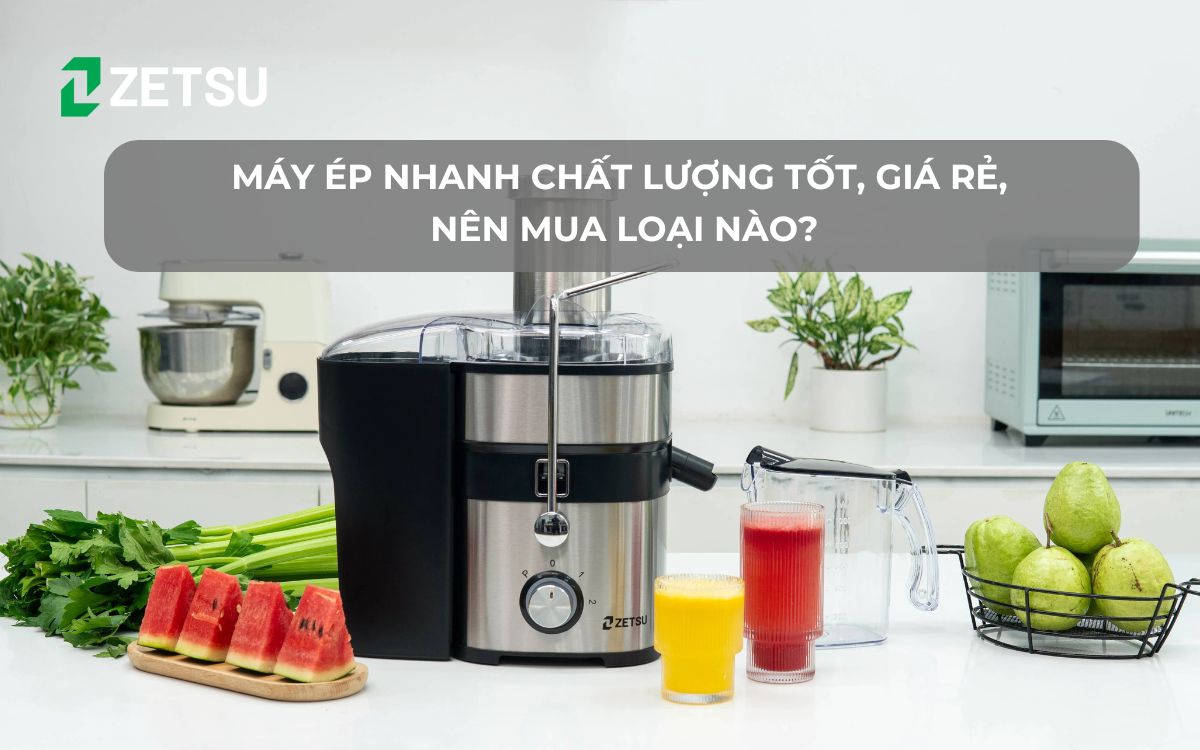 Máy ép nhanh chất lượng tốt, giá rẻ, nên mua loại nào?