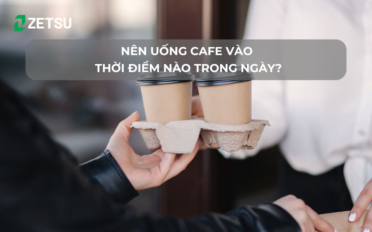 Nên uống cafe vào thời điểm nào trong ngày?