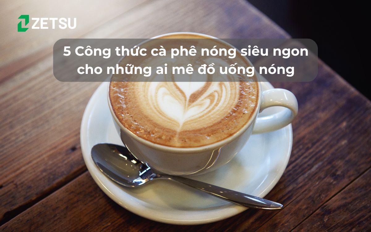 5 Công thức cà phê nóng siêu ngon cho những ai mê đồ uống nóng