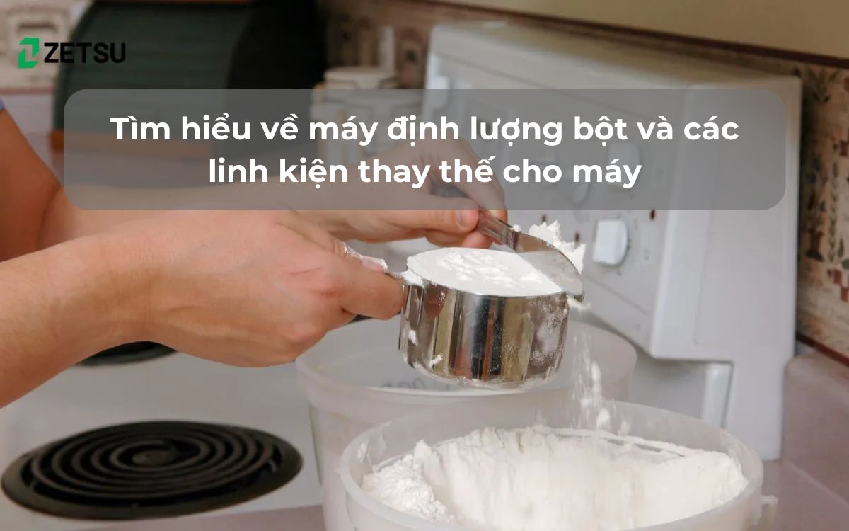 Tìm hiểu về máy định lượng bột và các linh kiện thay thế cho máy