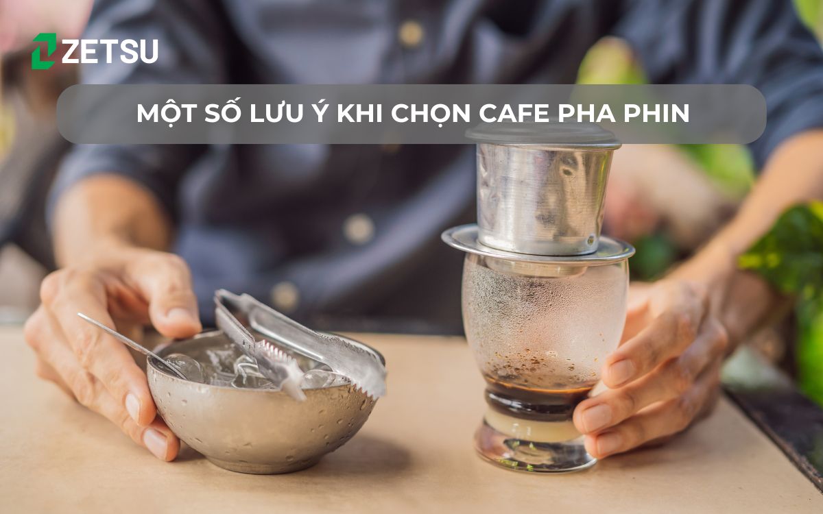 Một số lưu ý khi chọn cafe pha phin
