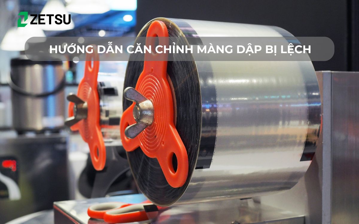 Hướng dẫn căn chỉnh màng dập bị lệch