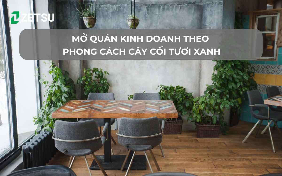 Mở quán kinh doanh theo phong cách cây cối tươi xanh