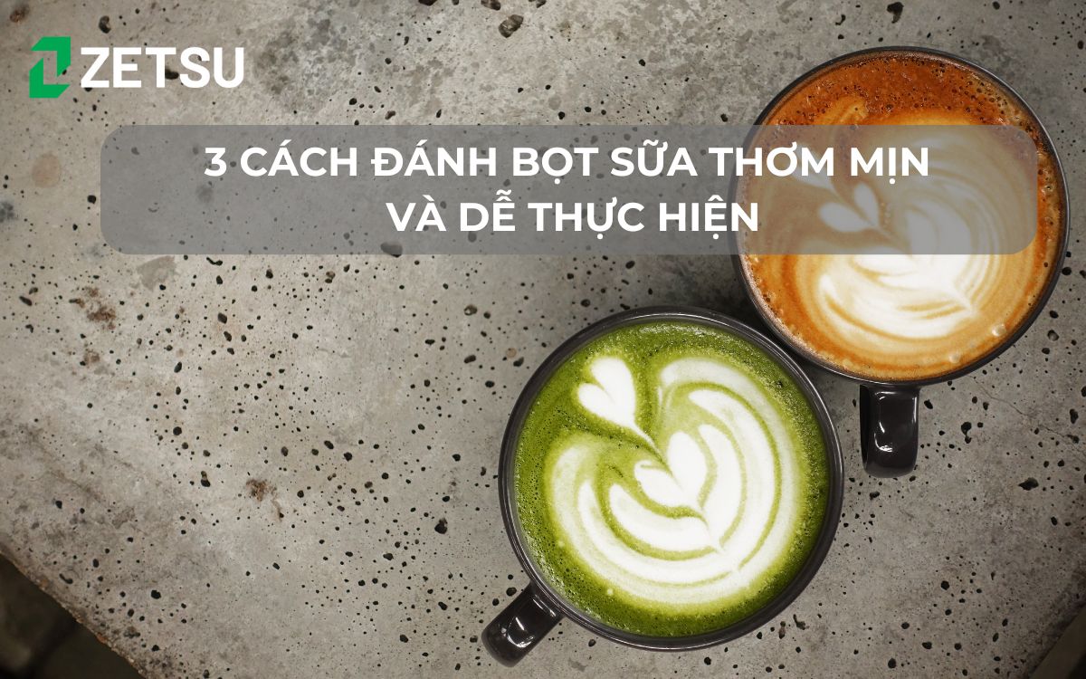 3 cách đánh bọt sữa thơm mịn và dễ thực hiện tại nhà
