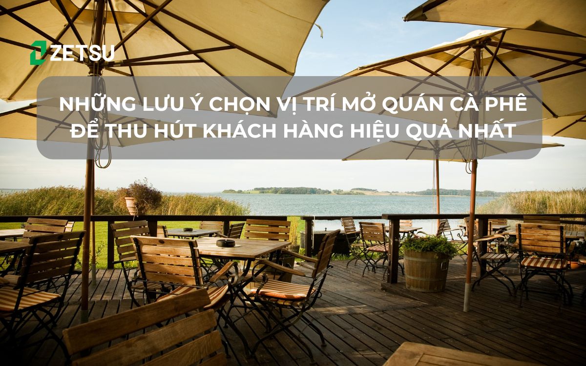 Những lưu ý chọn vị trí mở quán cafe để thu hút khách hàng hiệu quả nhất