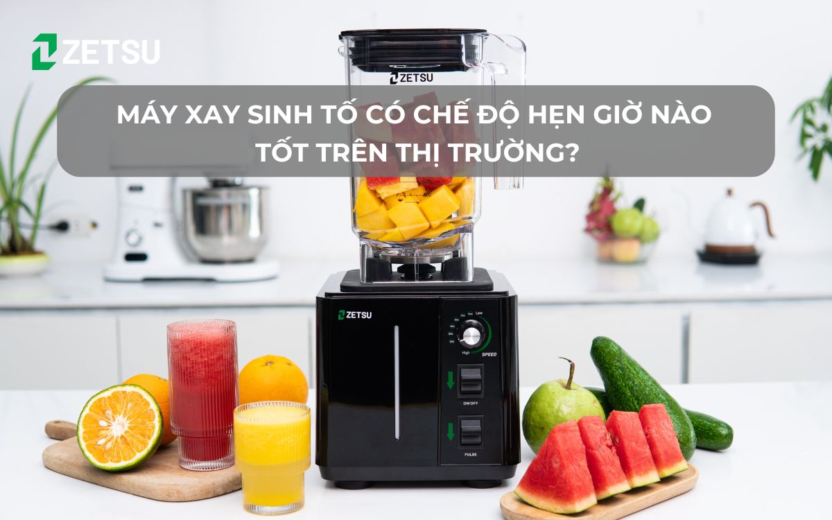 Máy xay sinh tố có chế độ hẹn giờ nào tốt trên thị trường?