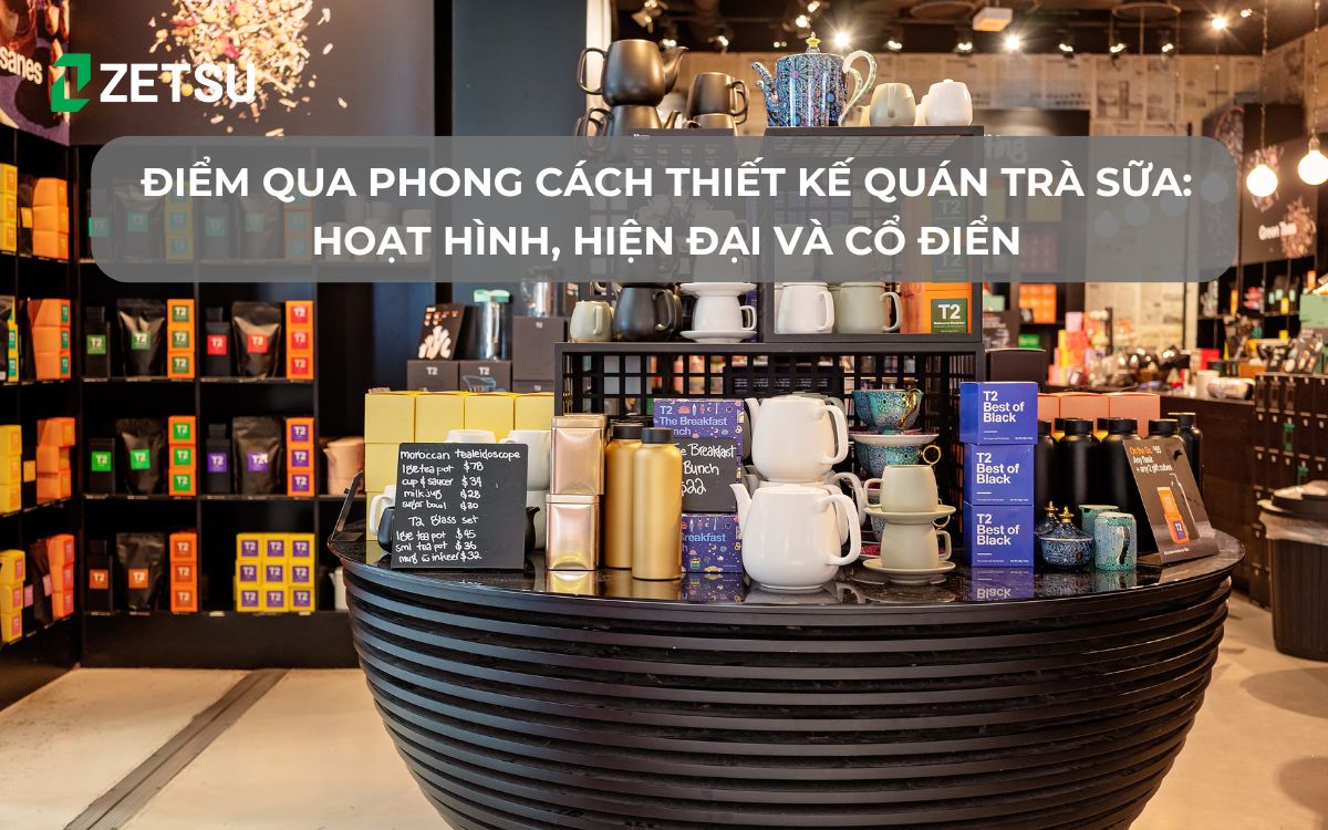 Điểm qua phong cách thiết kế quán trà sữa: Hoạt hình, Hiện đại và Cổ điển
