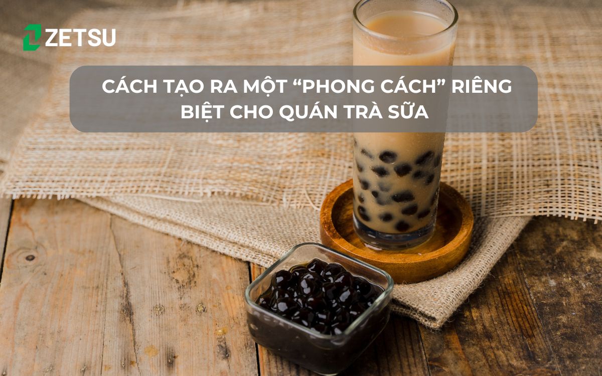 Cách tạo ra một “phong cách” riêng biệt cho quán trà sữa
