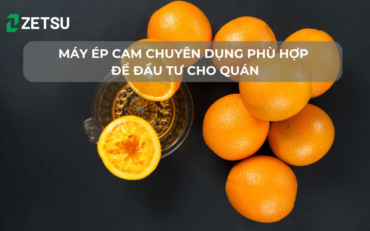 Máy ép cam chuyên dụng phù hợp để đầu tư cho quán