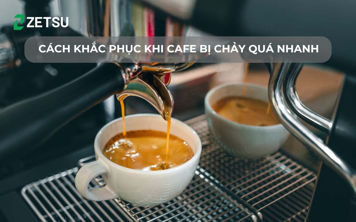 Cách khắc phục khi cafe bị chảy quá nhanh