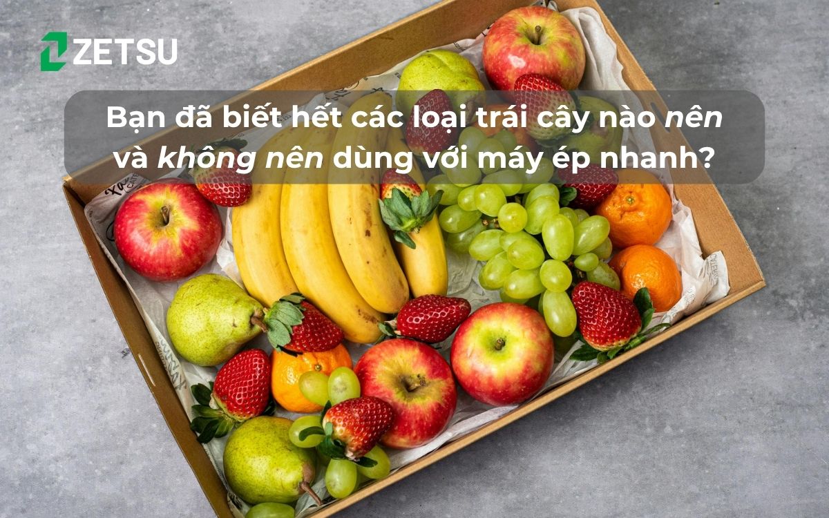 Bạn đã biết hết các loại trái cây nào nên và không nên dùng với máy ép nhanh?