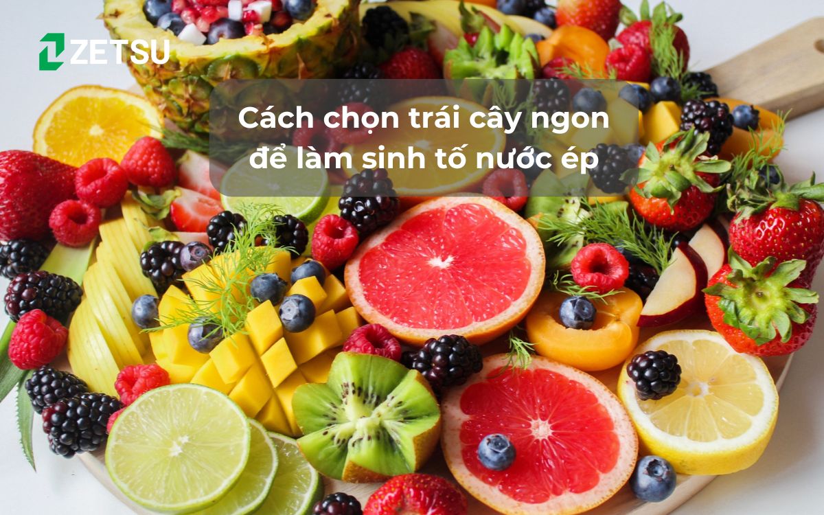 Cách chọn trái cây ngon để làm sinh tố nước ép