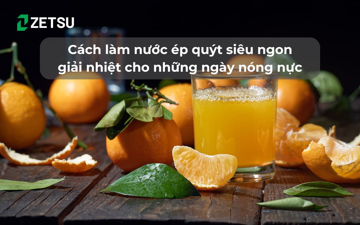 Cách làm nước ép quýt siêu ngon giải nhiệt cho những ngày nóng nực