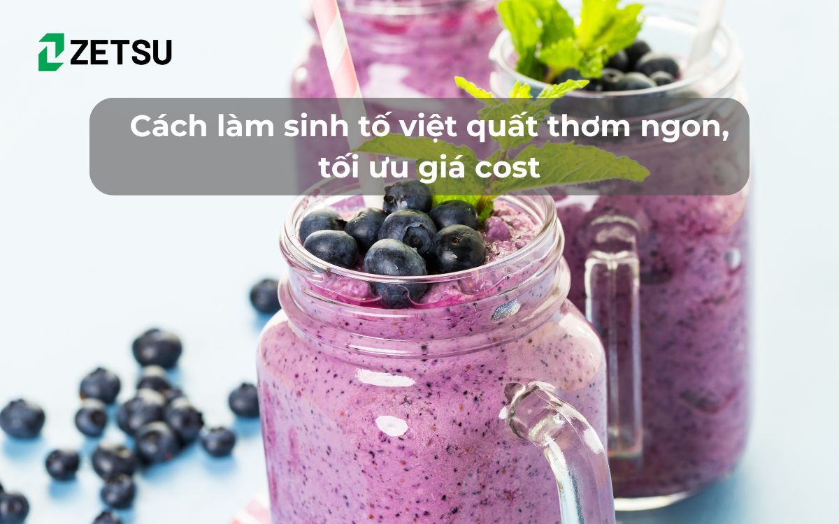 Cách làm sinh tố việt quất thơm ngon, tối ưu giá cost