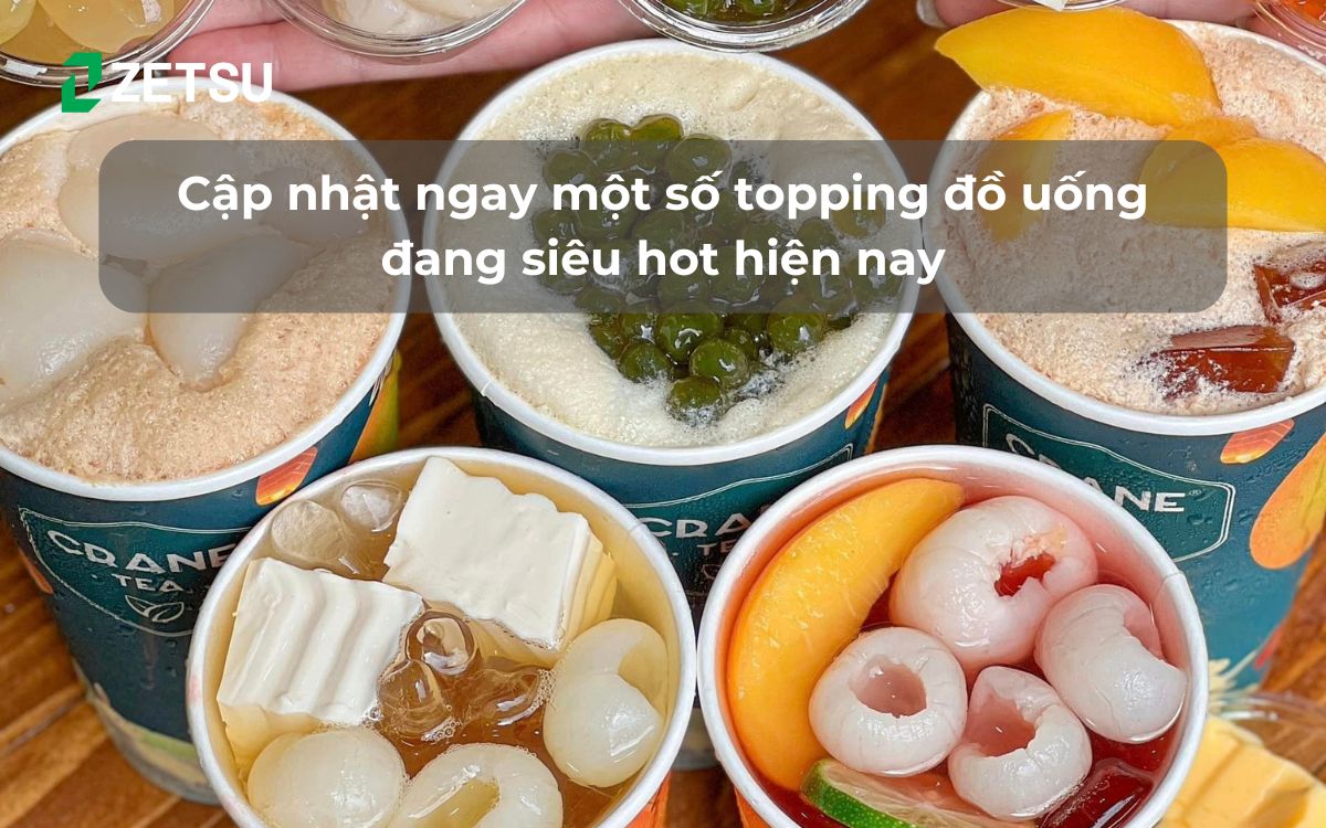 Cập nhật ngay một số topping đồ uống đang siêu hot hiện nay