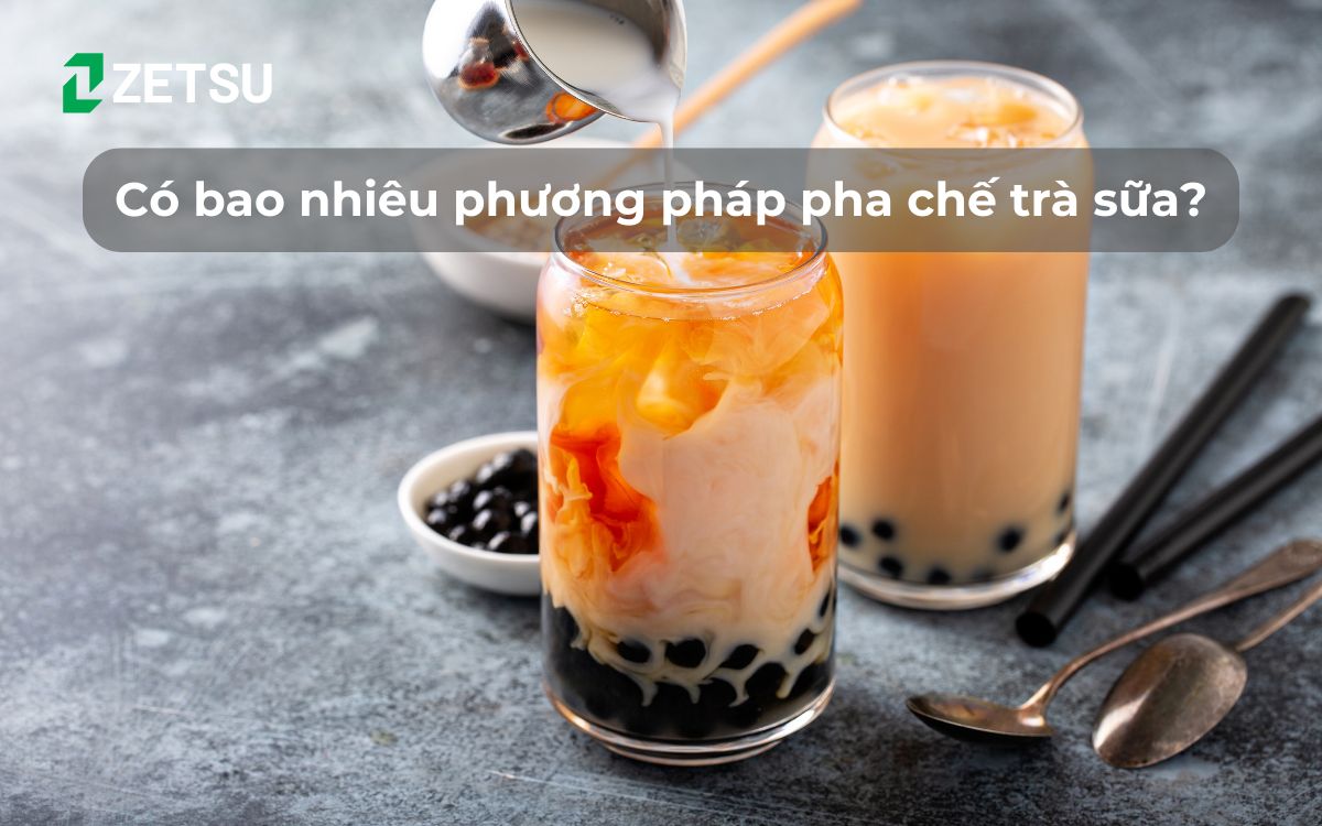 Có bao nhiêu phương pháp pha chế trà sữa?