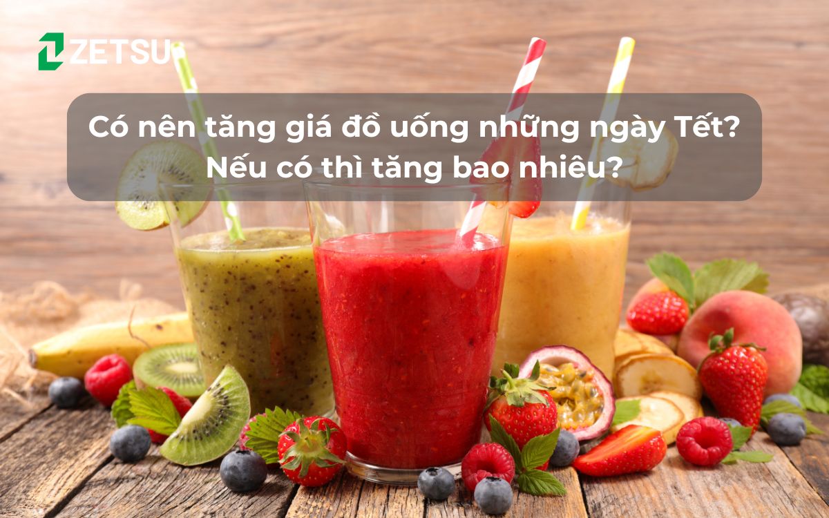 Có nên tăng giá đồ uống những ngày Tết? Nếu có thì tăng bao nhiêu?