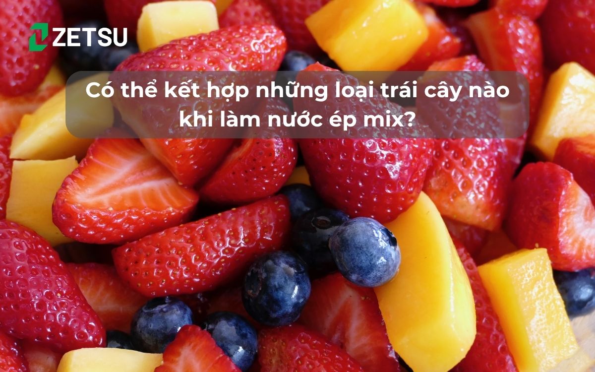 Có thể kết hợp những loại trái cây nào khi làm nước ép mix?