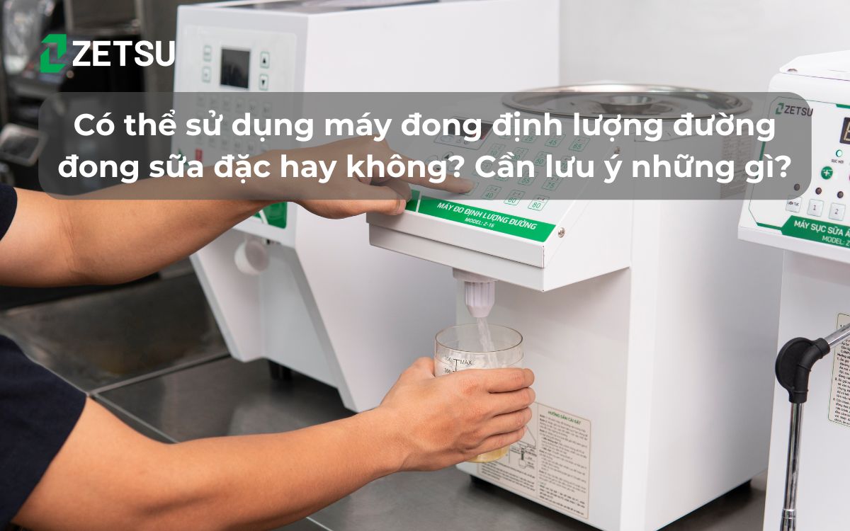 Có thể sử dụng máy đong định lượng đường đong sữa đặc hay không? Cần lưu ý những gì?