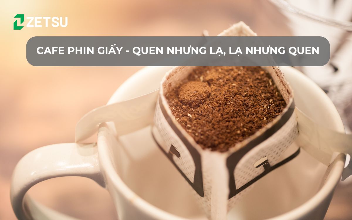 Cafe phin giấy - Quen nhưng lạ, lạ nhưng quen