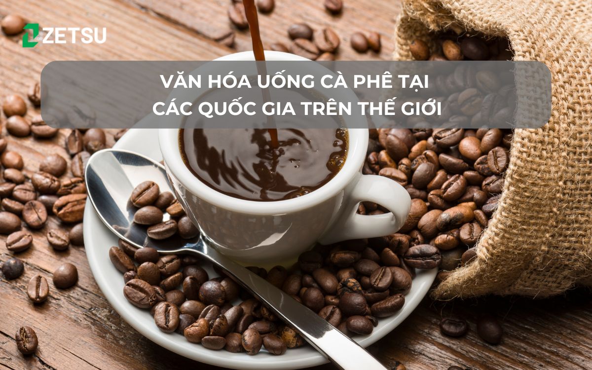 Văn hóa uống cà phê tại các quốc gia trên thế giới