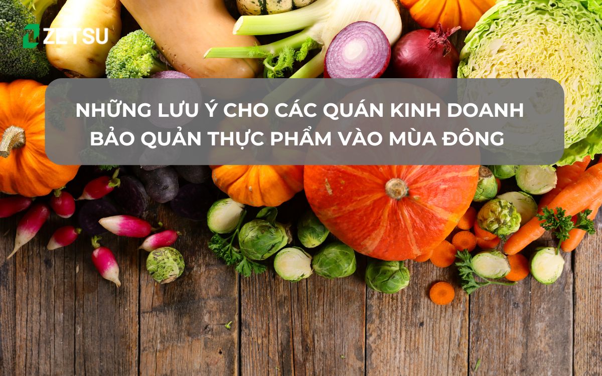 Những lưu ý cho các quán kinh doanh bảo quản thực phẩm vào mùa đông