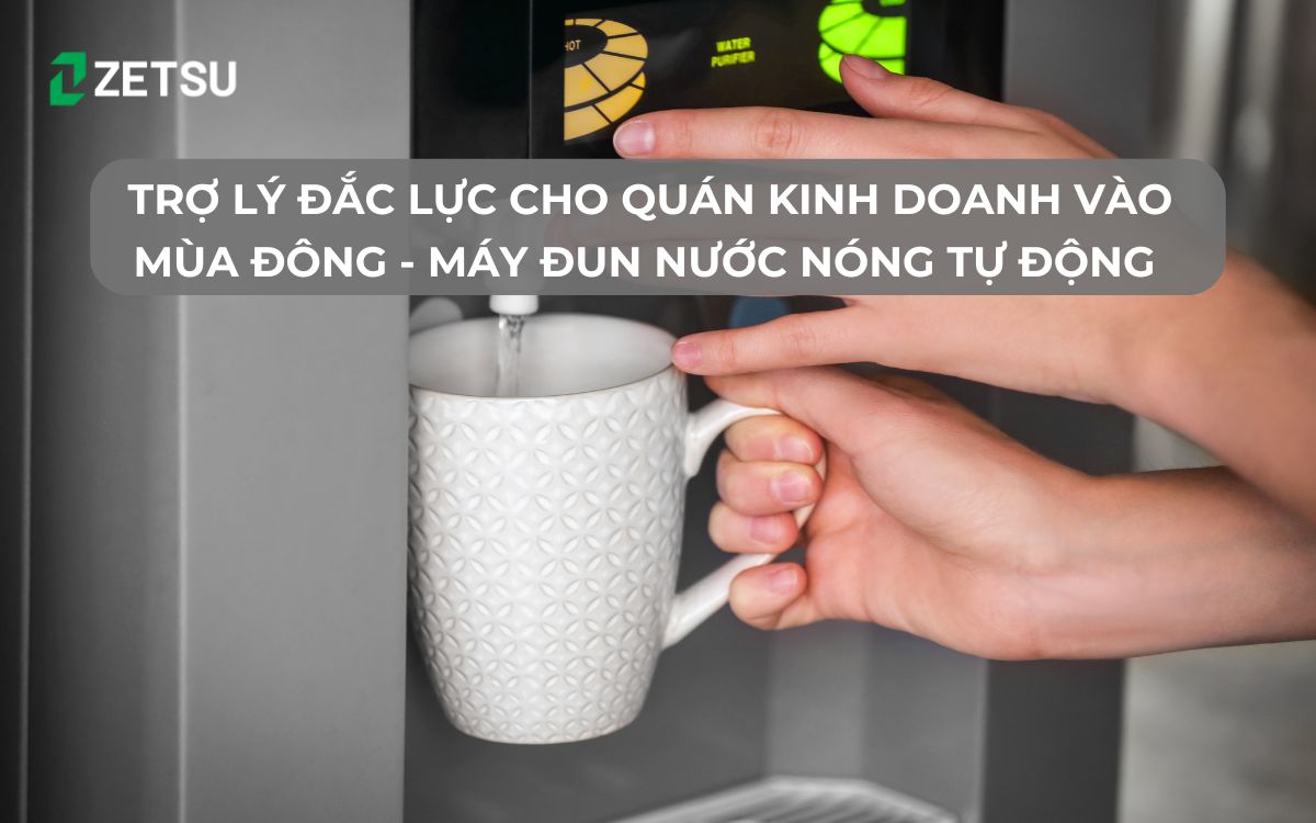 Trợ lý đắc lực cho quán kinh doanh vào mùa đông - Máy đun nước nóng tự động