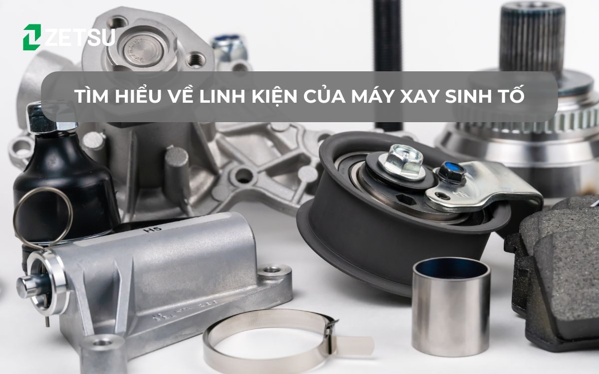 Tìm hiểu về linh kiện của máy xay sinh tố