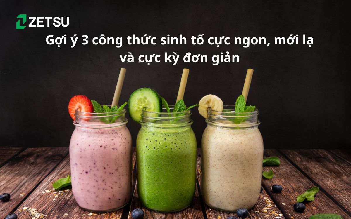 Gợi ý 3 công thức sinh tố cực ngon, mới lạ và cực kỳ đơn giản