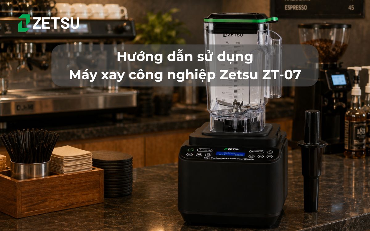 Hướng dẫn sử dụng Máy xay công nghiệp Zetsu ZT-07
