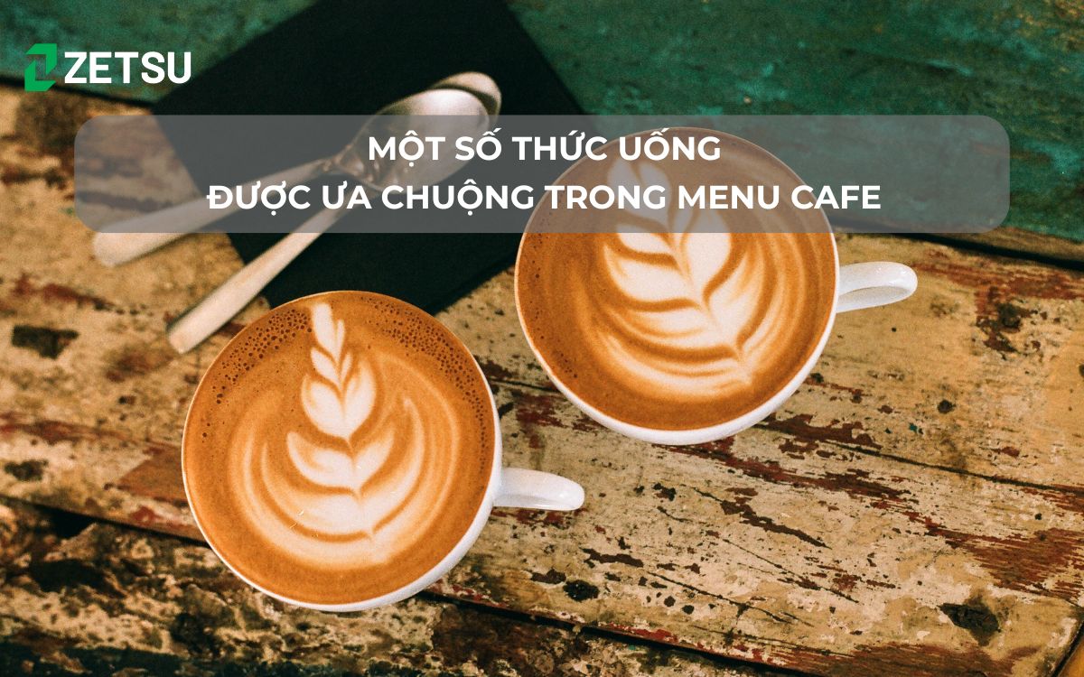 Một số thức uống được ưa chuộng trong menu cafe