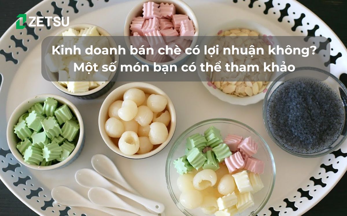 Kinh doanh bán chè có lợi nhuận không? Một số món bạn có thể tham khảo làm menu cho quán chè