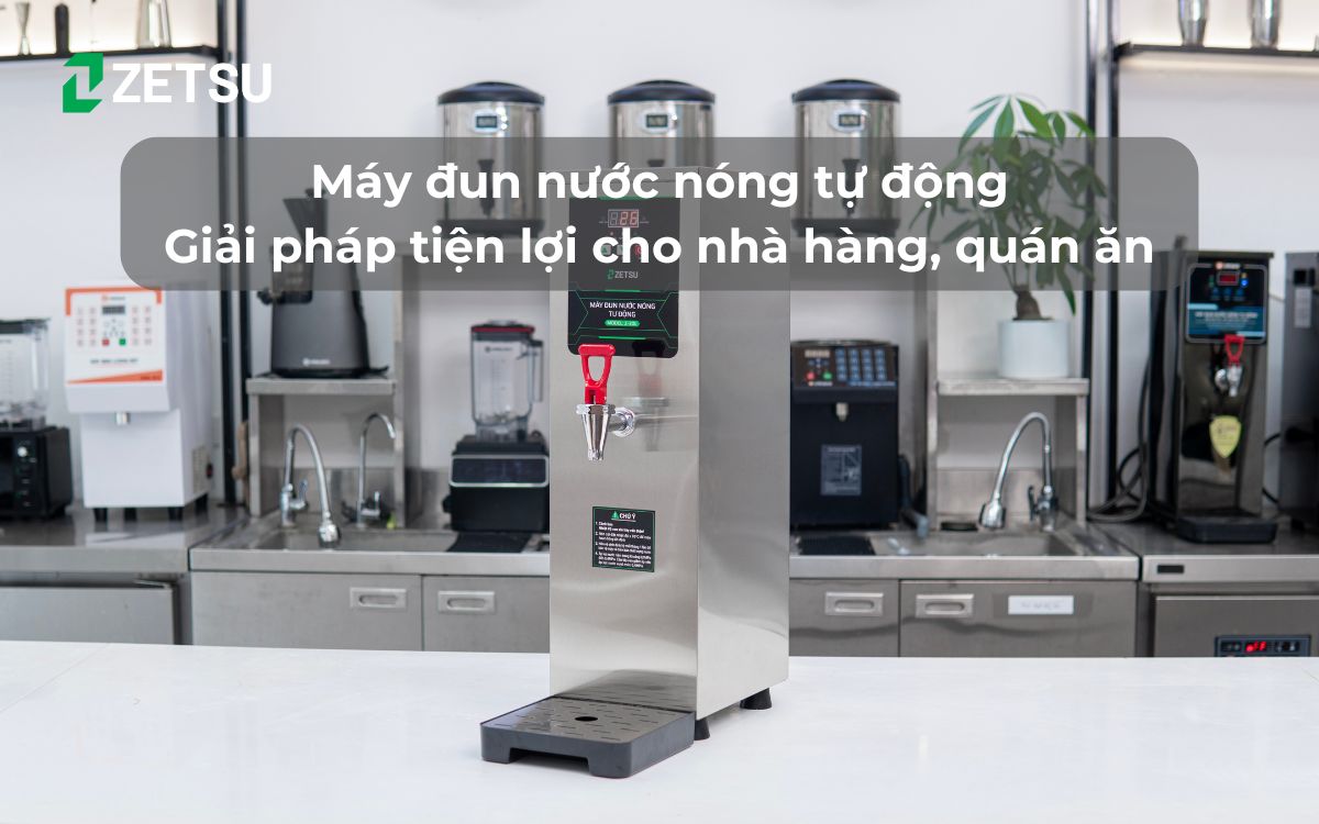 Máy đun nước nóng tự động – Giải pháp tiện lợi cho nhà hàng, quán ăn