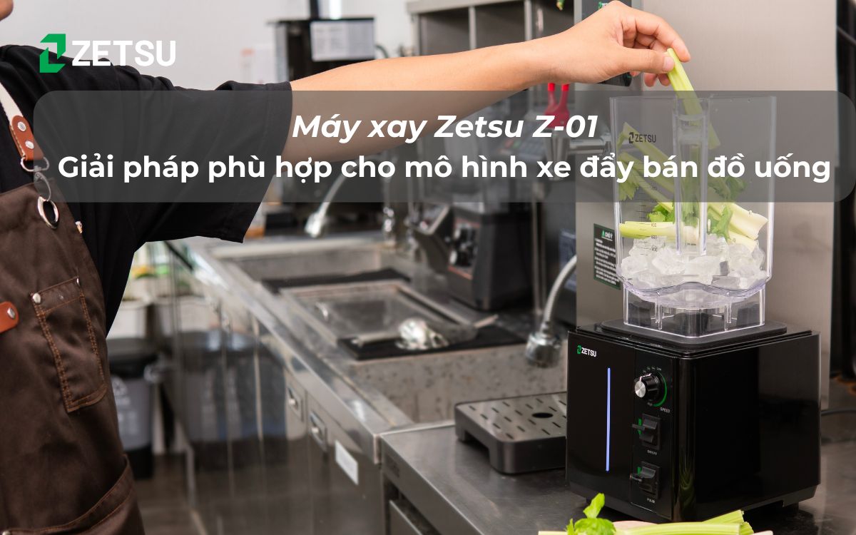Máy xay Zetsu Z-01 - Giải pháp phù hợp cho mô hình xe đẩy bán đồ uống