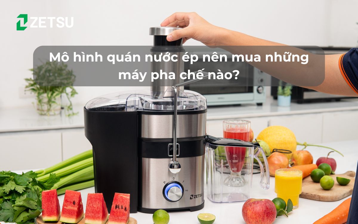 Mô hình quán nước ép nên mua những máy pha chế nào?