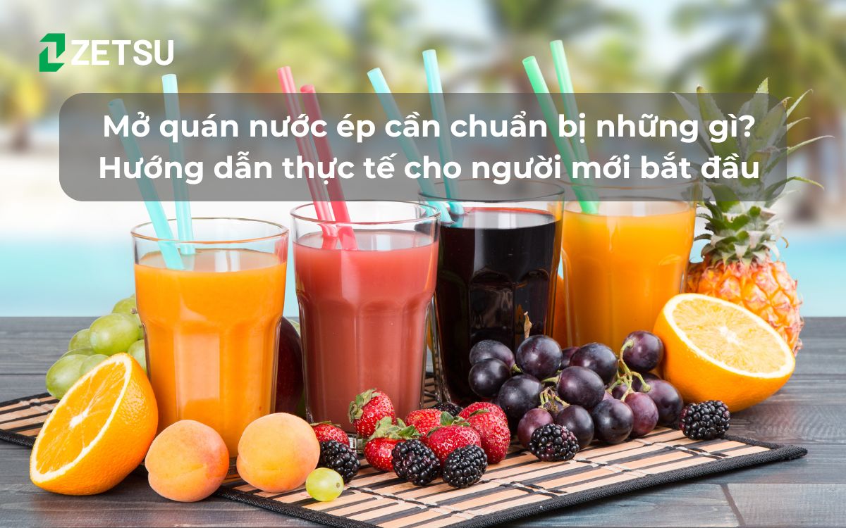 Mở quán nước ép cần chuẩn bị những gì? Hướng dẫn thực tế cho người mới bắt đầu