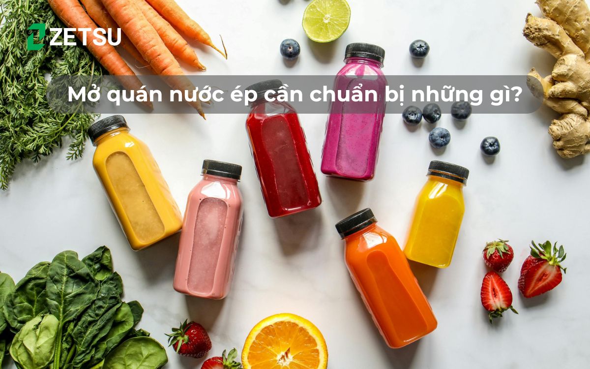 Mở quán nước ép cần chuẩn bị những gì?