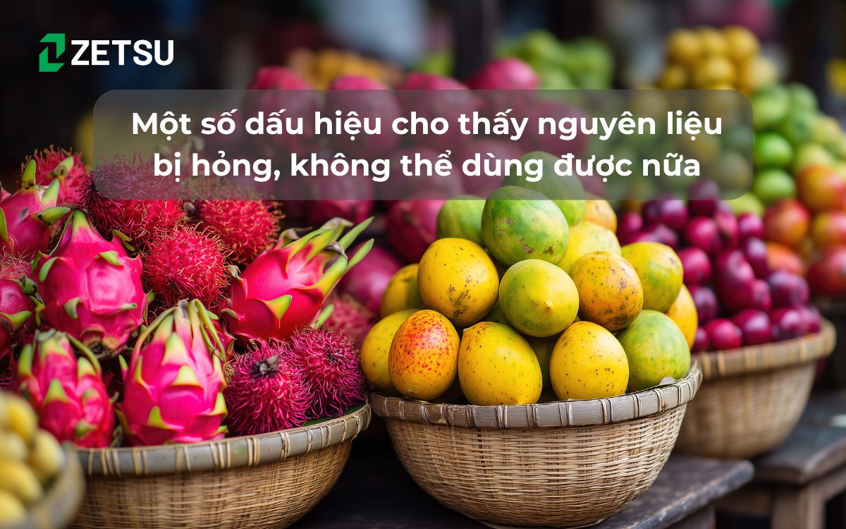 Một số dấu hiệu cho thấy nguyên liệu bị hỏng, không thể dùng được nữa