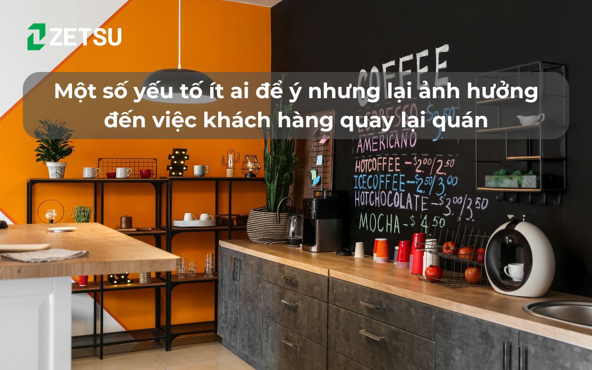 Một số yếu tố ít ai để ý nhưng lại ảnh hưởng đến việc khách hàng quay lại quán