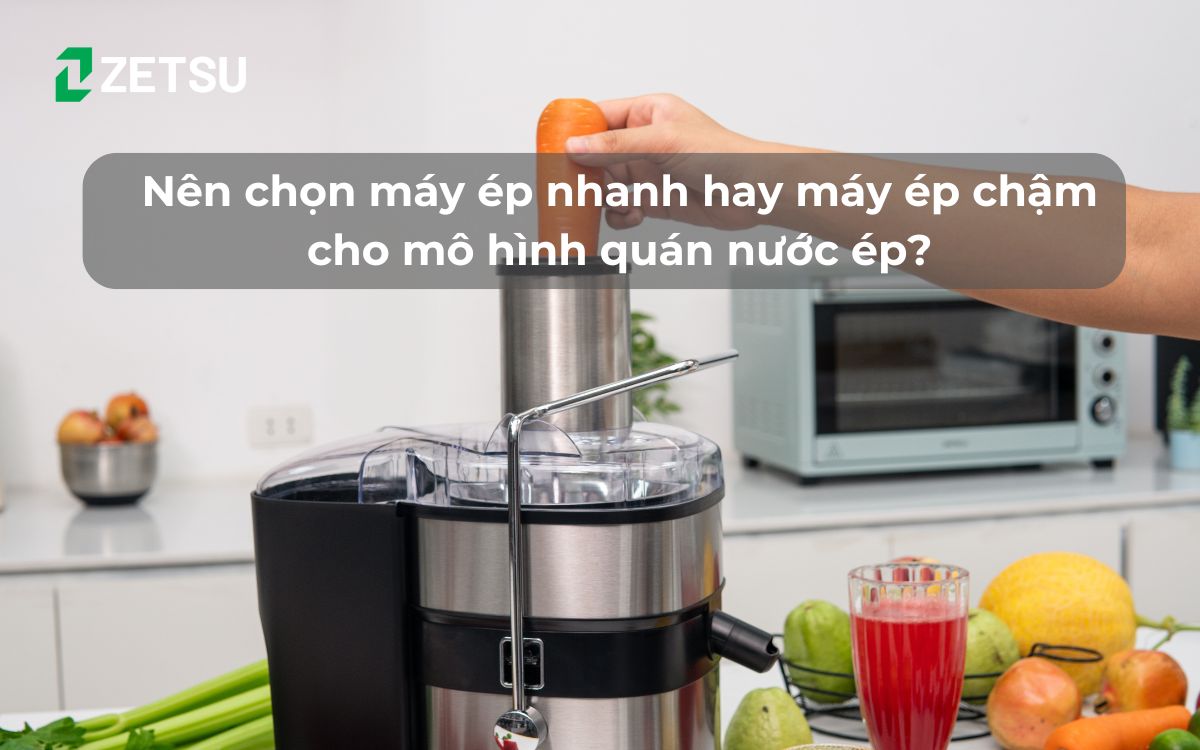 Nên chọn máy ép nhanh hay máy ép chậm cho mô hình quán nước ép?