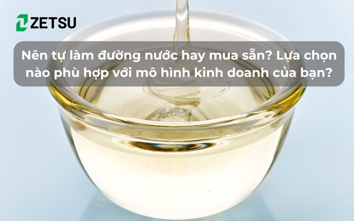 Nên tự làm đường nước hay mua sẵn? Lựa chọn nào phù hợp với mô hình kinh doanh của bạn?
