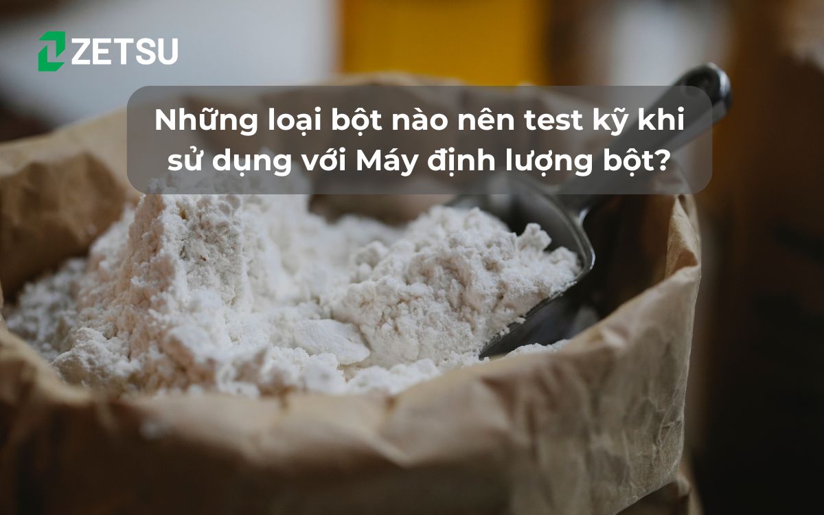 Những loại bột nào nên test kỹ khi sử dụng với Máy định lượng bột?