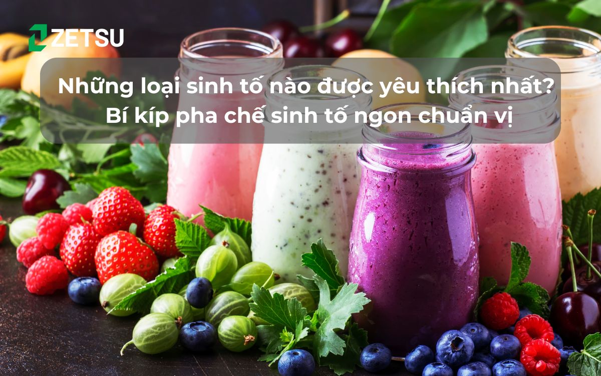 Những loại sinh tố nào được yêu thích nhất? Bí kíp pha chế sinh tố ngon chuẩn vị