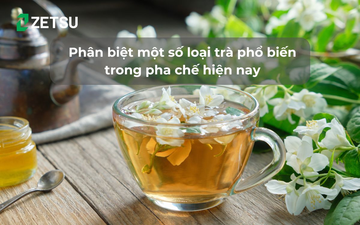 Phân biệt một số loại trà sử dụng phổ biến trong pha chế hiện nay