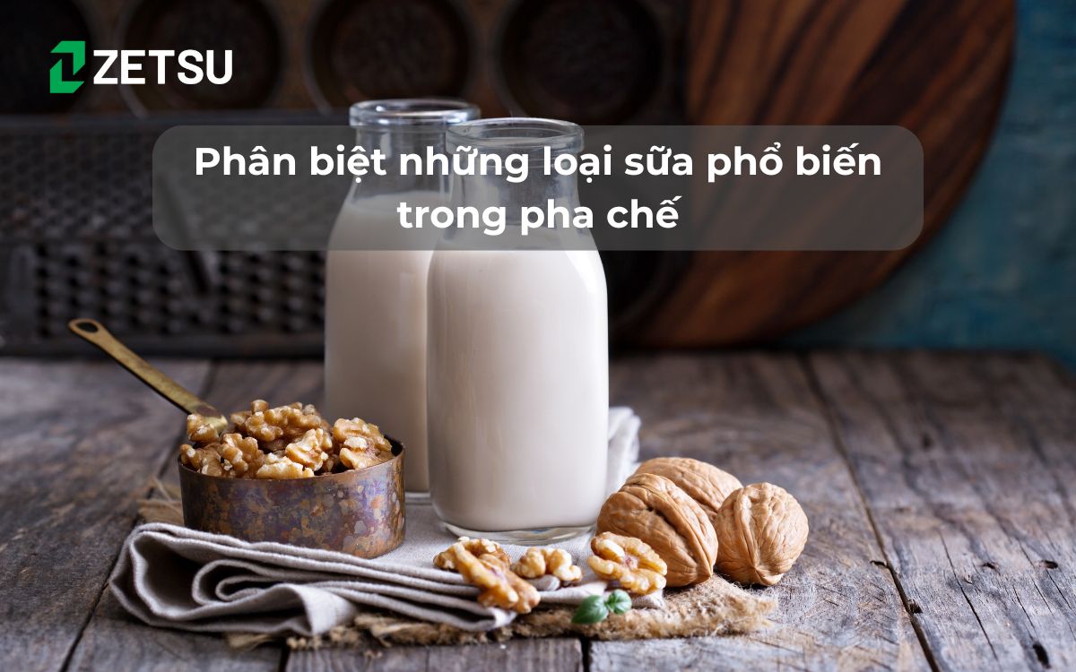 Phân biệt những loại sữa phổ biến trong pha chế
