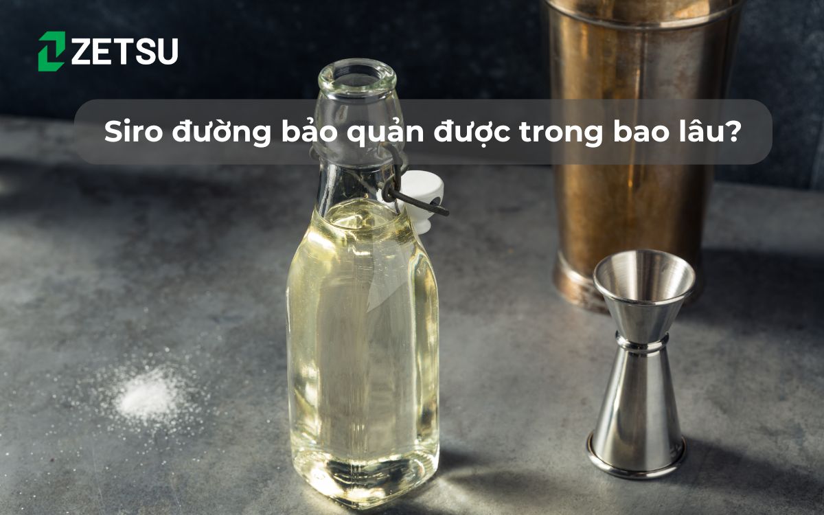 Siro đường bảo quản được trong bao lâu?