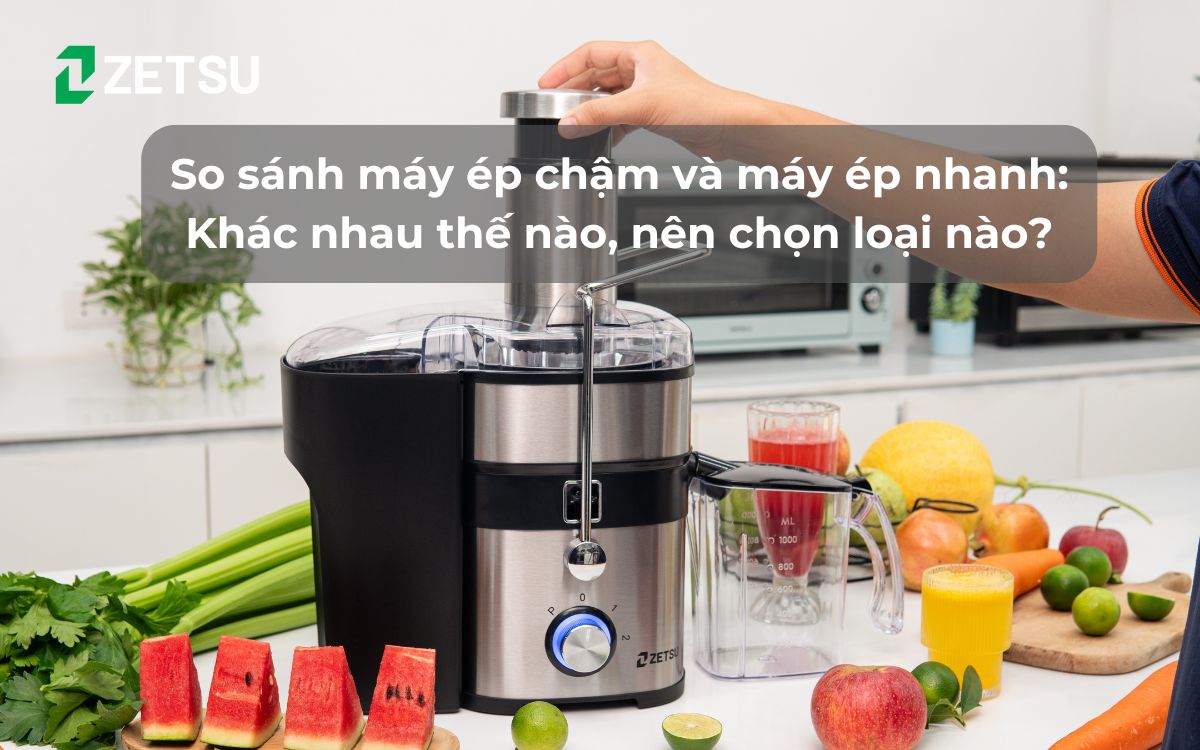 So sánh máy ép chậm và máy ép nhanh: Khác nhau thế nào, nên chọn loại nào?