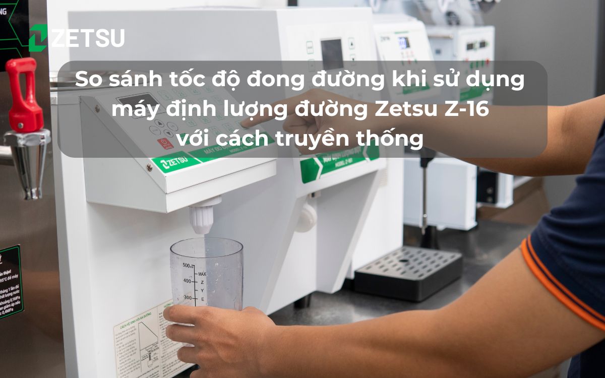 So sánh tốc độ đong đường khi sử dụng máy định lượng đường Zetsu Z-16 với cách truyền thống
