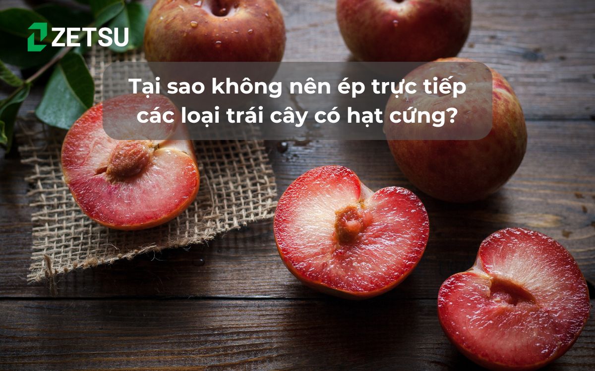 Tại sao không nên ép trực tiếp các loại trái cây có hạt cứng?