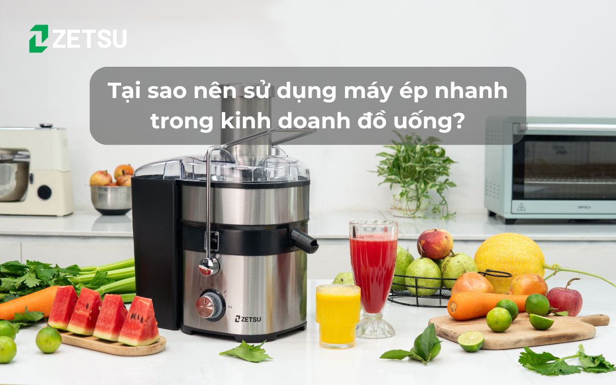 Tại sao nên sử dụng máy ép nhanh trong kinh doanh đồ uống?